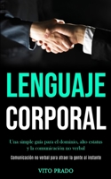 Lenguaje corporal: Una simple gu�a para el dominio, alto estatus y la comunicaci�n no verbal (Comunicaci�n no verbal para atraer la gente al instante) 1989853226 Book Cover