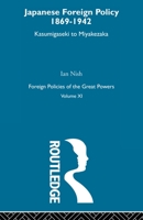 Japanese Foreign Policy, 1869-1942: Kasumigaseki to Miyakezaka 0415606225 Book Cover