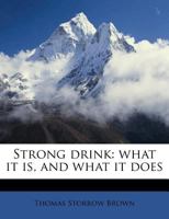 Strong drink: what it is, and what it does 117553613X Book Cover