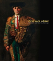 Americans in Spain: Painting and Travel, 1820-1920 030025296X Book Cover