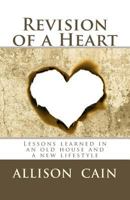 Revision of a Heart: Lessons Learned in an Old House and a New Lifestyle 1463505248 Book Cover
