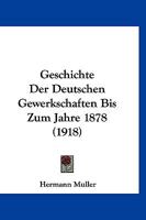 Geschichte Der Deutschen Gewerkschaften Bis Zum Jahre 1878 (1918) 1168409764 Book Cover