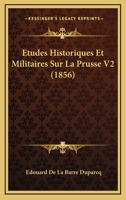 Etudes Historiques Et Militaires Sur La Prusse V2 (1856) 1166781003 Book Cover