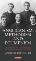 Anglicanism, Methodism and Ecumenism: A History of the Queen's and Handsworth Colleges 1350155446 Book Cover