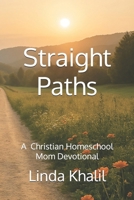 Straight Paths: A Christian Homeschool Mom Devotional B0F2JDMBRP Book Cover