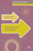 Social Work and Spirituality (Reshaping Social Work) 0230219241 Book Cover