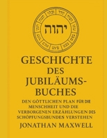 GESCHICHTE DES JUBILÄUMSBUCHES:: Den göttlichen Plan für die Menschheit und die verborgenen Erzählungen des Schöpfungsbundes verstehen (German Edition) B0FP33F69H Book Cover