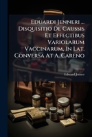 Eduardi Jenneri ... Disquisitio de Caussis Et Effectibus Variolarum Vaccinarum, in Lat. Conversa at A. Careno 1246171759 Book Cover
