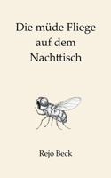 Die müde Fliege auf dem Nachttisch: Texte für die leisen Stunden (German Edition) 3819224564 Book Cover