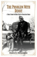 The Problem With Denny: A True Story Of Hope For An Unwanted Child B0CFZKZF3T Book Cover