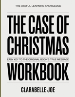 The Useful Learning Knowledge The Case For Christmas: Easy Key to the Original Book’s True Message B0GDW49TMY Book Cover