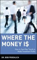 Where the Money I$: How to Spot Key Trends to Make Investment Profits (Wiley Audio) 0471393177 Book Cover