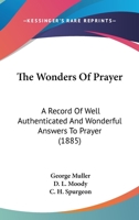 The Wonders Of Prayer: A Record Of Well Authenticated And Wonderful Answers To Prayer (1885) 1437323863 Book Cover