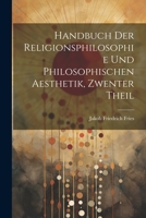 Handbuch Der Religionsphilosophie Und Philosophischen Aesthetik, Zwenter Theil 1021677078 Book Cover