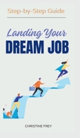 Landing My Dream Job: Step-by-Step Guide 1068330317 Book Cover