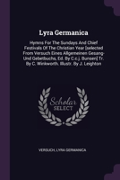 Lyra Germanica: Hymns For The Sundays And Chief Festivals Of The Christian Year [selected From Versuch Eines Allgemeinen Gesang- Und G 1379222346 Book Cover