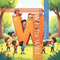W Is for Wild: 25 Things to See That Start With W (BrightField ABC Discovery Series) B0GL8SBP2T Book Cover