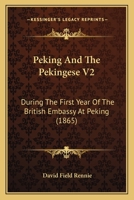Peking And The Pekingese V2: During The First Year Of The British Embassy At Peking 1165691647 Book Cover