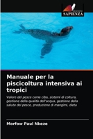 Manuale per la piscicoltura intensiva ai tropici: Valore del pesce come cibo, sistemi di coltura, gestione della qualità dell'acqua, gestione della ... di mangimi, dieta 6204032984 Book Cover