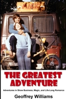 The Greatest Adventure : Adventures in Show Business, Magic, and Life-Long Romance 1676054537 Book Cover
