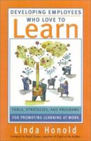 Developing Employees Who Love to Learn: Tools, Strategies, and Programs for Promoting Learning at Work 0891061509 Book Cover
