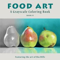 FOOD ART: A Grayscale Coloring Book 1726716538 Book Cover