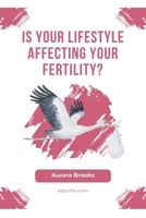 Is Your Lifestyle Affecting Your Fertility? B0CGL3ZG18 Book Cover