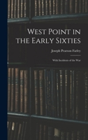 West Point in the Early Sixties: With Incidents of the War 0548904359 Book Cover