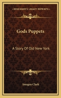 Gods Puppets: A Story Of Old New York 0548490805 Book Cover