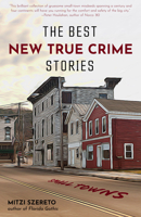 The Best New True Crime Stories: Small Towns 1642502804 Book Cover