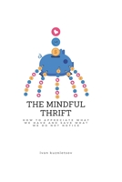 The Mindful Thrift: How to Appreciate What We Have and Save What We Do Not Notice B084DFYJLX Book Cover