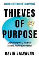 Thieves of Purpose : Overcoming the 12 Mindsets Robbing You of Your Potential 1969508108 Book Cover