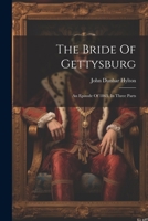 The Bride Of Gettysburg: An Episode Of 1863. In Three Parts 1022332600 Book Cover