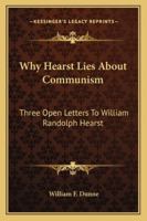 Why Hearst Lies About Communism: Three Open Letters To William Randolph Hearst 1432561219 Book Cover