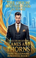 The Orion Brotherhood Caius Drake Story - Flames and Thorns (Dark Billionaire Romances Book 1) B0FR7LWLV4 Book Cover