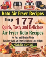 Keto Air Fryer Recipes: Top 177 Quick, Tasty and Delicious Air Fryer Keto Recipes for Fast and Healthy Meals; Easy Low Carb Air Fryer Recipes to Lose Weight (Air Frying Cookbook with Nutrition Facts) 179543662X Book Cover