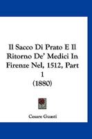 Il Sacco Di Prato E Il Ritorno de' Medici in Firenze Nel MDXII.: Narrazioni in Verso E in Prosa... 1120460352 Book Cover