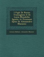 I Figli Di Renzo Tramaglino E Di Lucia Mondella: S�guito Ai Promessi Sposi Di Alessandro Manzoni 1249550130 Book Cover