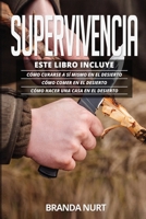 Supervivencia: Este libro incluye: Cómo curarse a sí mismo en el desierto + Cómo comer en el desierto + Cómo hacer una casa en el desierto 1955786259 Book Cover