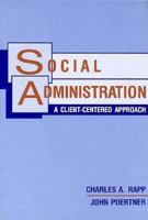 Social Administration: A Client-Centered Approach 0801304350 Book Cover