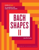 Bach Shapes II: Studies in Bach for Saxophone: Studies in Bach 1737281945 Book Cover