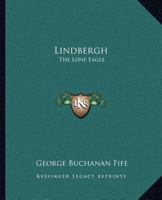 Lindbergh, the Lone Eagle, his life and achievements, 0766143449 Book Cover