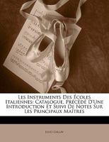 Les instruments des écoles italiennes: catalogue, précédé d'une introd. et suivi de notes sur les principaux maîtres 114151821X Book Cover