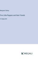 Five Little Peppers and their Friends: in large print 3368353039 Book Cover