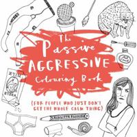 The Passive-Aggressive Colouring Book 1781573298 Book Cover