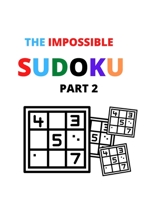 The Impossible sudoku part 2: Sudoku Puzzles Easy to Hard for kids and adults B08T8347TD Book Cover