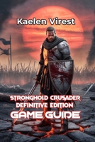 STRONGHOLD CRUSADER DEFINITIVE EDITION GAME GUIDE: Conquer Castles, Win Battles, and Master Multiplayer B0FJDXTLSQ Book Cover