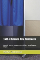 2020: il funerale della democrazia: Appello per un nuovo centrosinistra socialista per l’Italia B08GV91W9K Book Cover