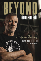 Beyond Good and Evil: Glyn Rhodes MBE, a Life in Boxing 1801503753 Book Cover