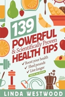 Health (4th Edition) : 139 POWERFUL and Scientifically PROVEN Health Tips to Boost Your Health, Shed Pounds and Live Longer! 1925997103 Book Cover